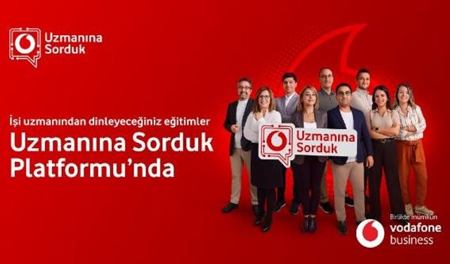 Vodafone Business, ‘Uzmanına Sorduk’ online eğitim platformunu hayata geçirdi
