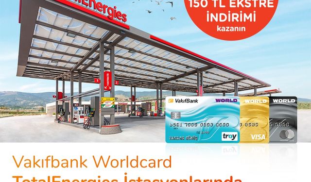 TotalEnergies istasyonlarından VakıfBank kredi kartı sahiplerine 150 TL ekstre indirim